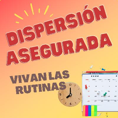 Vivan las rutinas | Dispersión asegurada T3x15
