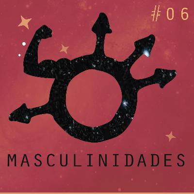 Masculinidades - Ep 6