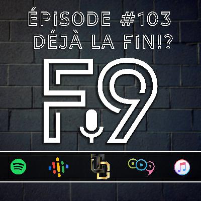 Épisode #103 // Déjà la fin!?