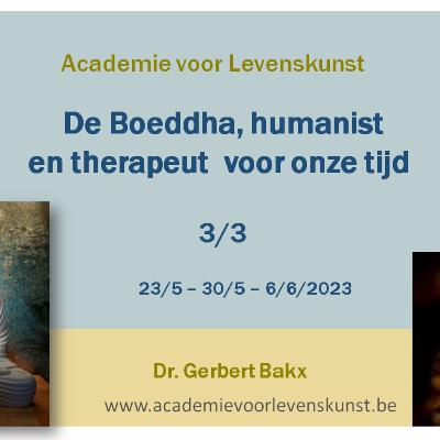 De Boeddha, humanist en therapeut voor onze tijd - 3/3 - juni 2023