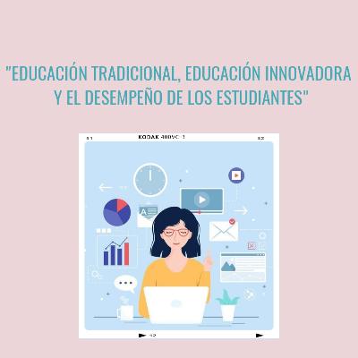 Educación tradicional, educación innovadora y el desempeño de los estudiantes