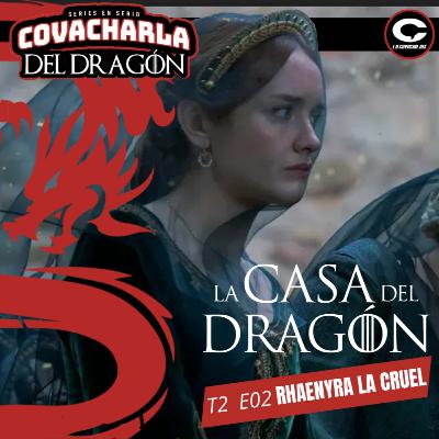 La Casa del Dragón T2 E02 - Rhaenyra la cruel | Covacharla 182