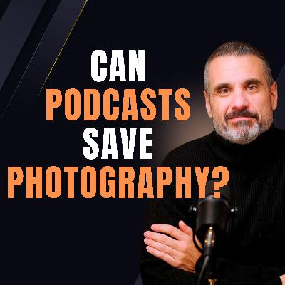 065-Can Podcasts Save Photography? (And What We Should Be Building)