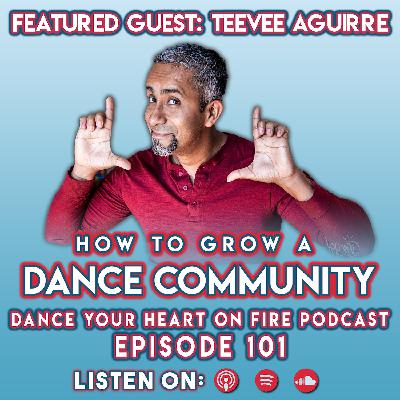 101: How To Grow A Dance Community with Teevee Aguirre