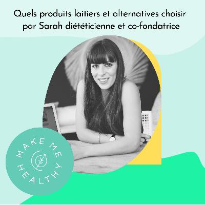 Quels produits laitiers et alternatives choisir par Sarah diététicienne et co-fondatrice