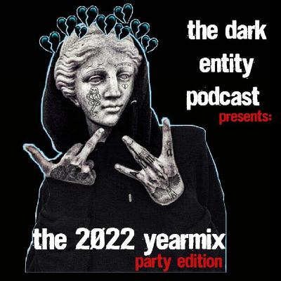 The Dark Entity Podcast Presents: THE 2022 YEARMIX - The Party Edition