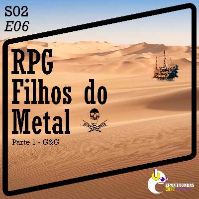 S02E06 - RPG: Filhos do Metal 1 S02E06 - RPG: Filhos do Metal 1