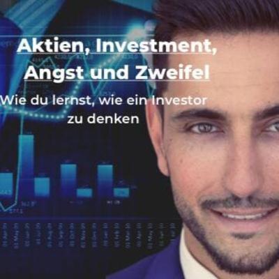 Aktien, Investment, Angst und Zweifel / Wie du lernst, wie ein Investor zu denken