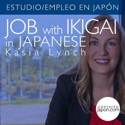 041. JOB with IKIGAI in JAPAN: Kasia Lynch.