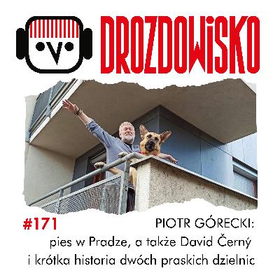 #171 - PIOTR GÓRECKI: pies w Pradze, a także David Černý i krótka historia dwóch praskich dzielnic #171 - PIOTR GÓRECKI: pies w Pradze, a także David Černý i krótka historia dwóch praskich dzielnic