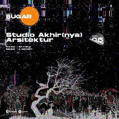 Bugar 06 : Studio Akhir(nya) Arsitektur