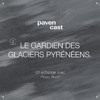 #2 Le gardien des glaciers pyrénéens - Un échange avec Pierre René #2 Le gardien des glaciers pyrénéens - Un échange avec Pierre René