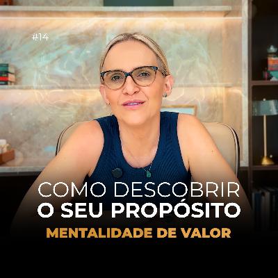 Propósito — A Verdade Que Sustenta Sua Vida | Mentalidade de Valor Ep 14