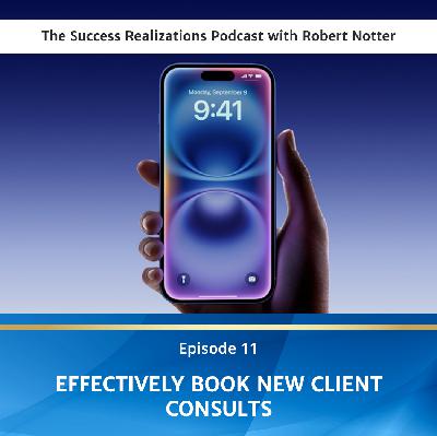 Ep #11: Effectively Book New Client Consults