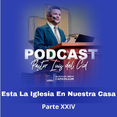 Esta la Iglesia en Nuestra casa (Parte XXIV) Esta la Iglesia en Nuestra casa (Parte XXIV)