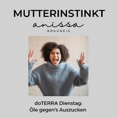 #28 doTERRA Dienstag: Öle gegen's Auszucken