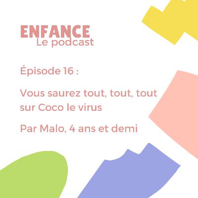 Episode 16 : Vous saurez tout, tout, tout sur Coco le Virus / Par Malo, 4 ans et demi Episode 16 : Vous saurez tout, tout, tout sur Coco le Virus / Par Malo, 4 ans et demi