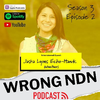 Wrong NDN Podcast Interview with Jasha Lyons Echo-Hawk Wrong NDN Podcast Interview with Jasha Lyons Echo-Hawk