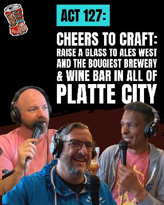 Act 129: Cheers to Craft: Raise a glass to Ales West and the bougiest brewery & wine bar in all of Platte City Act 129: Cheers to Craft: Raise a glass to Ales West and the bougiest brewery & wine bar in all of Platte City