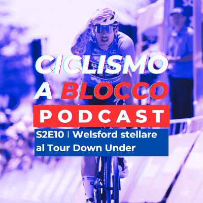 S2E10 | Welsford stellare al Tour Down Under S2E10 | Welsford stellare al Tour Down Under
