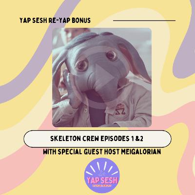 The Re-Yap: Skeleton Crew 1&2 ft. Meigalorian