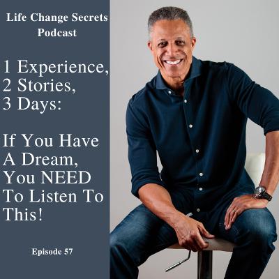 LCS 57: 1 Experience, 2 Stories, 3 Days: If You Have A Dream, You NEED To Listen To This! LCS 57: 1 Experience, 2 Stories, 3 Days: If You Have A Dream, You NEED To Listen To This!