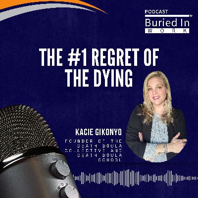 The #1 Regret of the Dying: Death Doula Kacie Gikonyo on Living With No Regrets