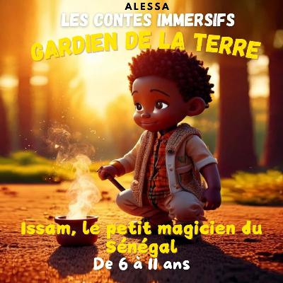 Issam le petit magicien du Sénégal | Épisode audio immersif complet en français | Conte pour enfants