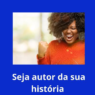 Seja autor da sua história !
