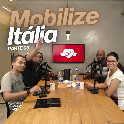 Mobilize Itália Parte 03 - Cordas Humanas Podcast #66