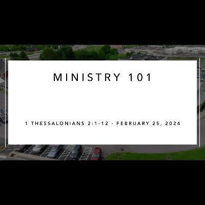 Sunday Service - February 25, 2024 - Ministry 101 - 1 Thessalonians 2:1-12 - Dr Alan Price