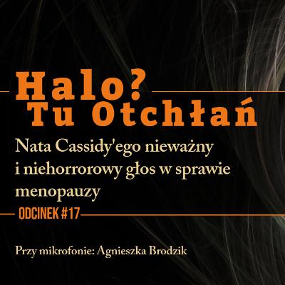 HTO# 17: Nata Cassidy'ego nieważny i niehorrorowy głos w sprawie menopauzy HTO# 17: Nata Cassidy'ego nieważny i niehorrorowy głos w sprawie menopauzy