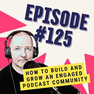 How to Build and Grow an Engaged Podcast Community