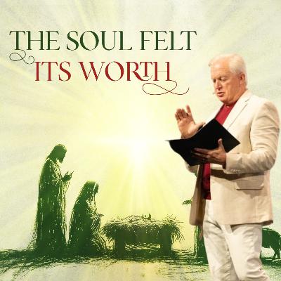The Soul Felt It's Worth