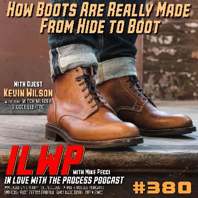 EP380 | The Truth About Men’s Boots No One Tells You (w/ Kevin Wilson)