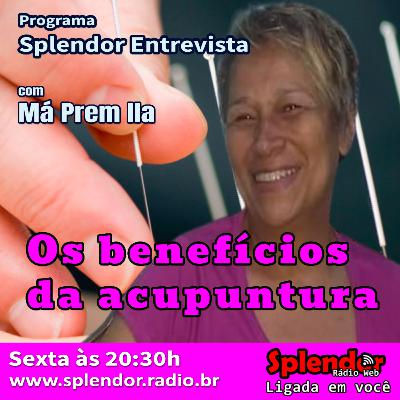 Splendor Entrevista - Os Benefícios da Acupuntura com Ma Prem Ila Splendor Entrevista - Os Benefícios da Acupuntura com Ma Prem Ila