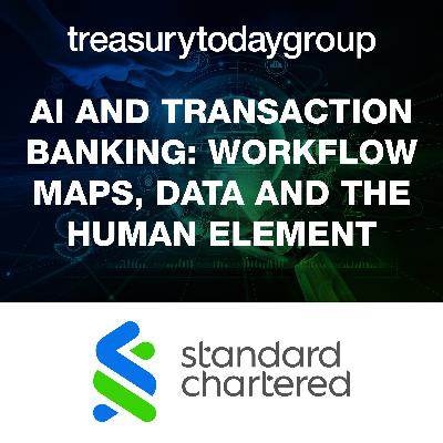 Standard Chartered: AI and transaction banking: workflow maps, data and the human element