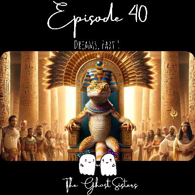 Episode 40 - Dreams, Part 1 Episode 40 - Dreams, Part 1