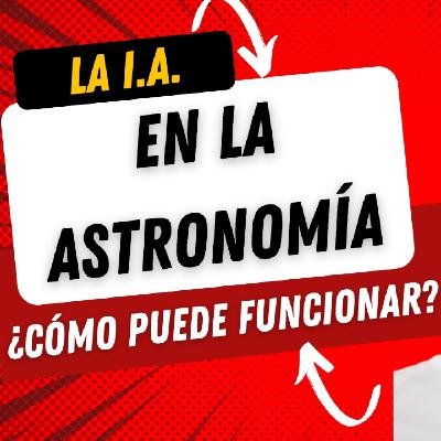 La IA Revolucionando la Astronomía, descubrimientos e implicaciones