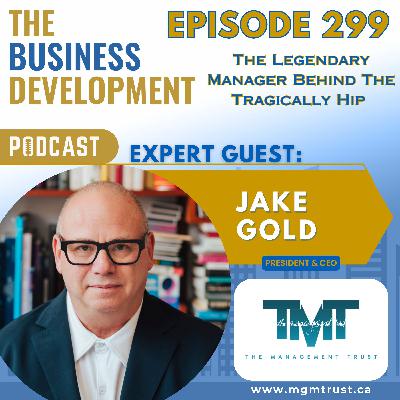 The Legendary Manager Behind The Tragically Hip with Jake Gold