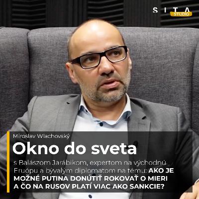 56 - Balász Jarábik aj o tom ako Putina donútiť rokovať | Miroslav Wlachovský a Štúdio SITA 56 - Balász Jarábik aj o tom ako Putina donútiť rokovať | Miroslav Wlachovský a Štúdio SITA