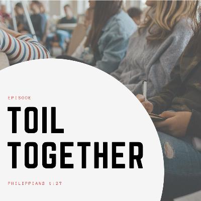 Toil Together / Philippians 1:27 Toil Together / Philippians 1:27