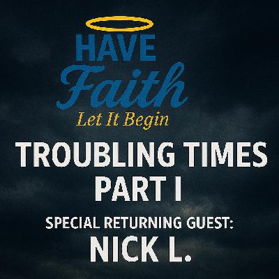 Troubling Times Part I w/Special Guest Nick L