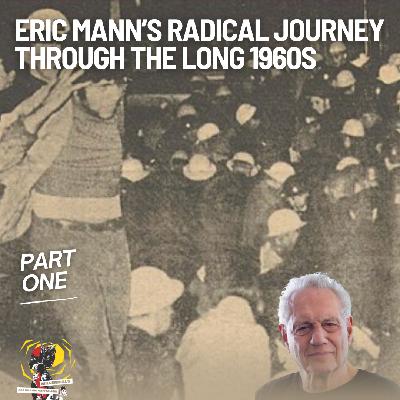 Eric Mann’s Radical Journey through the Long 1960s (Part 1)