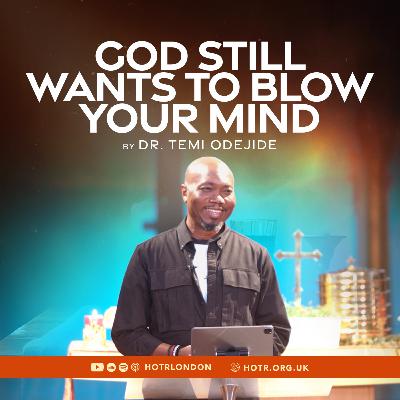 God Still Wants to Blow Your Mind | By Pastor Temi Odejide | 03.08.2025 God Still Wants to Blow Your Mind | By Pastor Temi Odejide | 03.08.2025