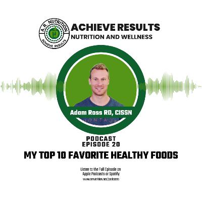 Episode 20: My top 10 Favorite Healthy Foods Episode 20: My top 10 Favorite Healthy Foods