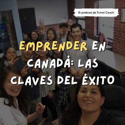 E15 | EMPRENDER EN CANADÁ: LAS CLAVES DEL ÉXITO E15 | EMPRENDER EN CANADÁ: LAS CLAVES DEL ÉXITO