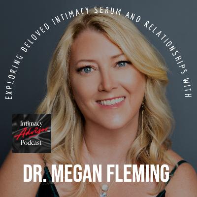 Exploring Beloved Intimacy Serum and Relationships with Dr. Megan Fleming