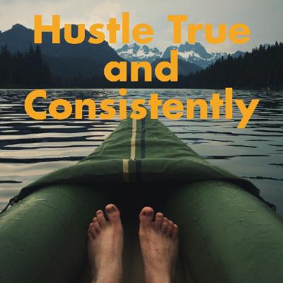 True and Consistent Hustle