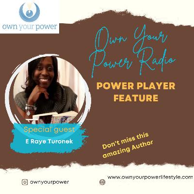 Power Player Feature- Author E Raye Turonek (Own Your Power Lifestyle Show)